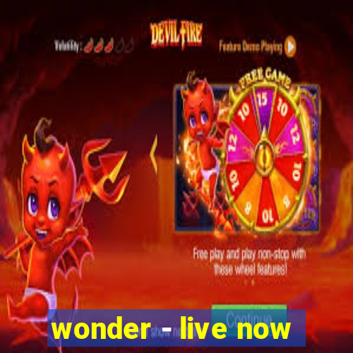 wonder - live now