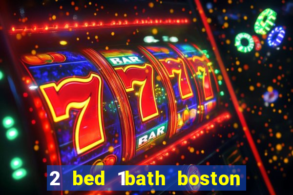 2 bed 1bath boston casino cambridge somerville