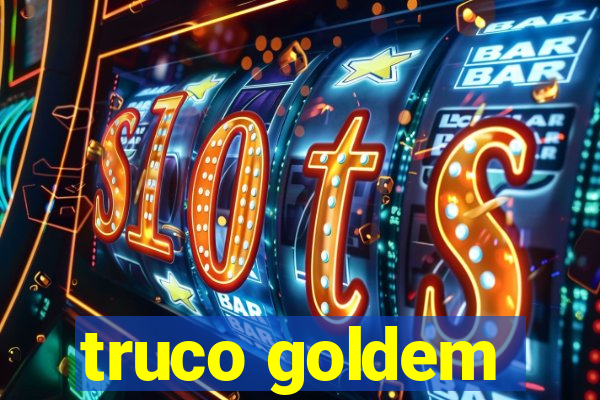 truco goldem