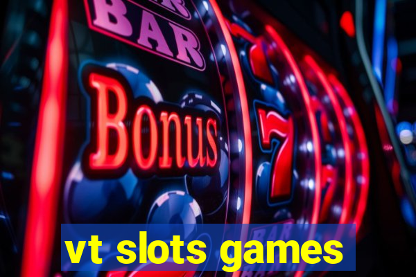 vt slots games