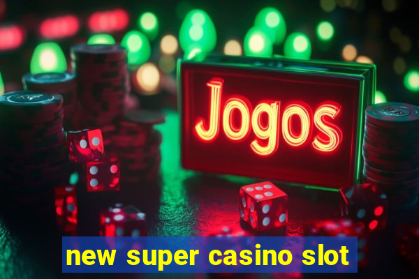 new super casino slot