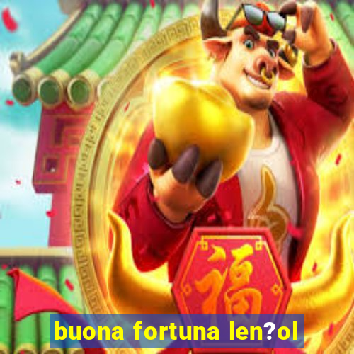 buona fortuna len?ol