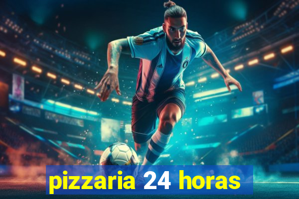 pizzaria 24 horas