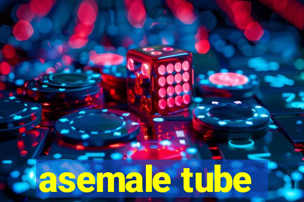 asemale tube