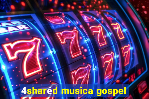 4sharéd musica gospel