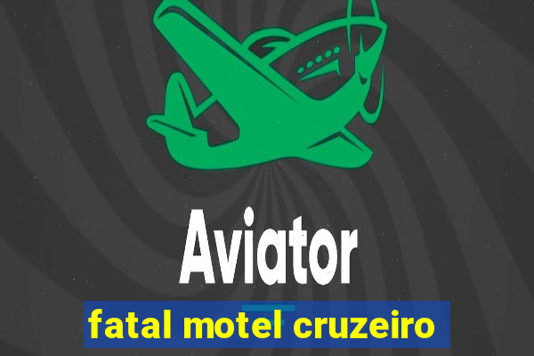 fatal motel cruzeiro