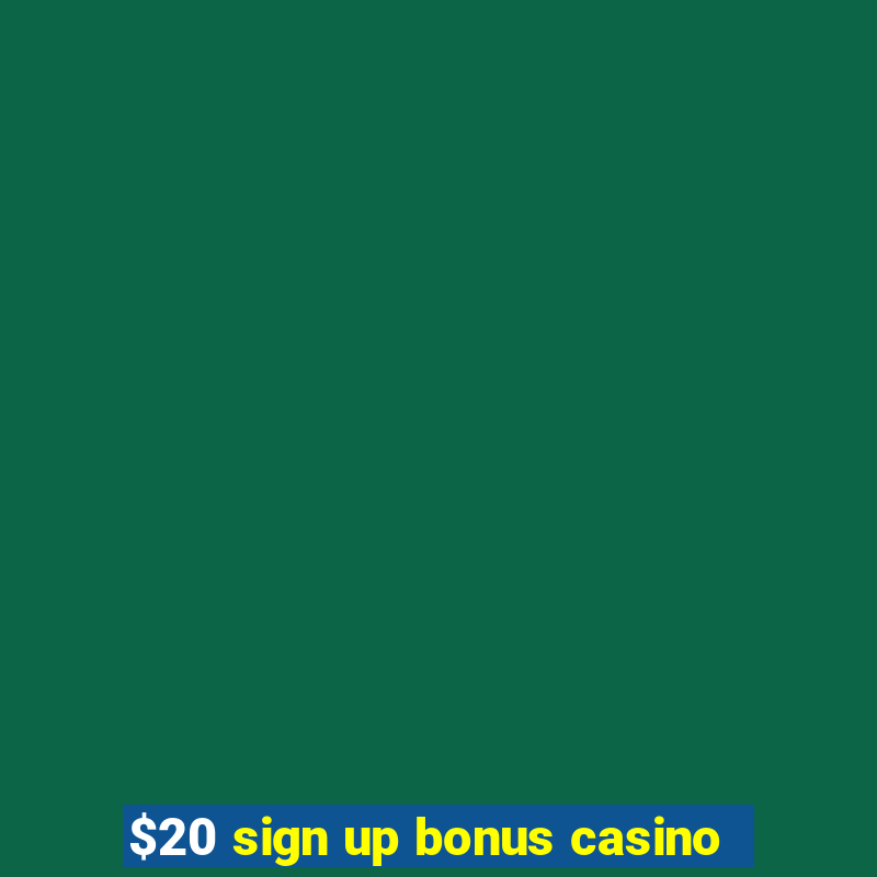 $20 sign up bonus casino