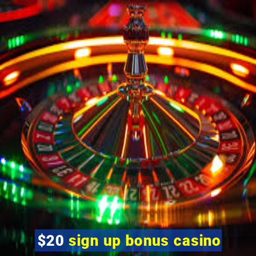 $20 sign up bonus casino