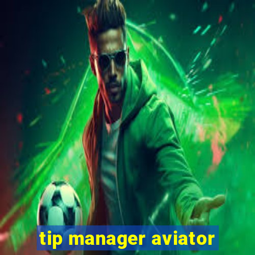 tip manager aviator