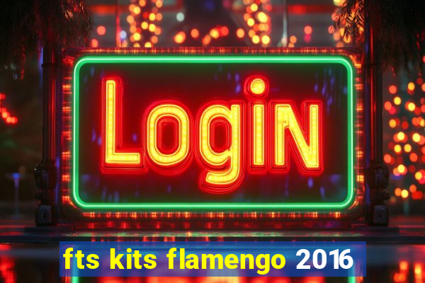 fts kits flamengo 2016