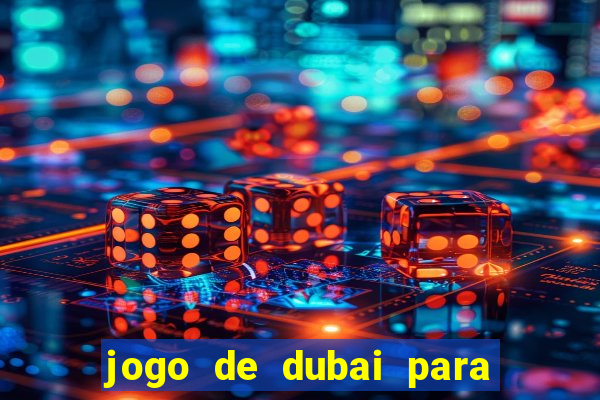 jogo de dubai para ganhar dinheiro