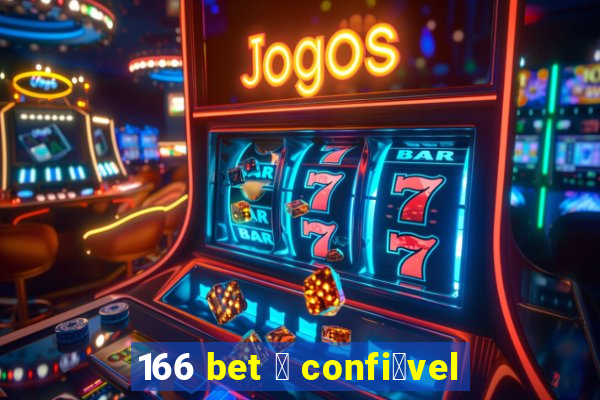 166 bet 茅 confi谩vel