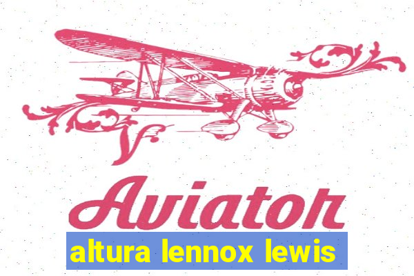 altura lennox lewis