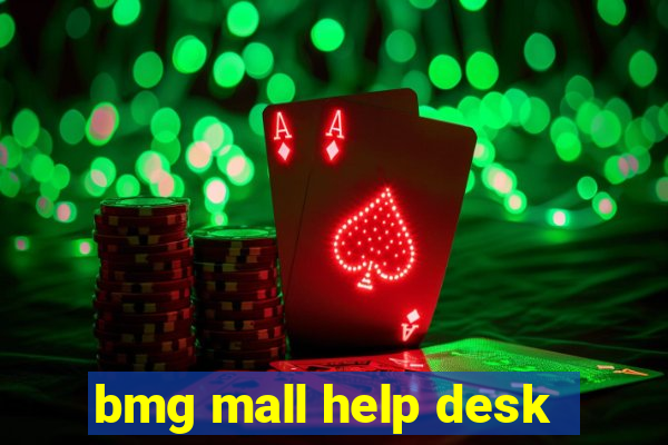 bmg mall help desk