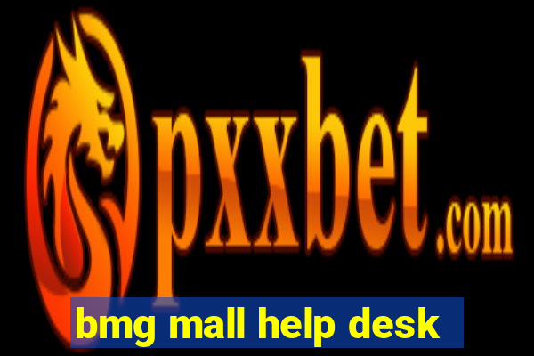 bmg mall help desk