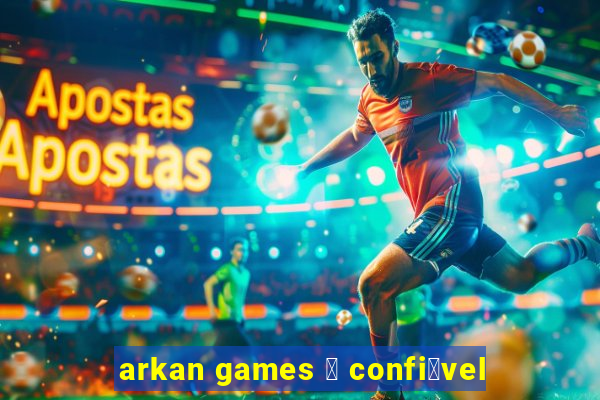 arkan games 茅 confi谩vel