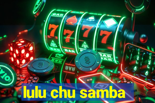 lulu chu samba