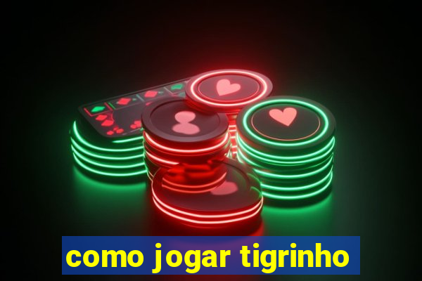 como jogar tigrinho