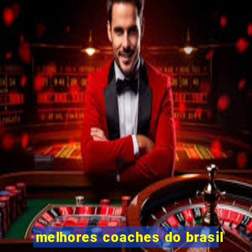 melhores coaches do brasil