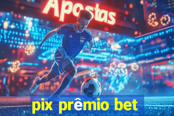 pix prêmio bet