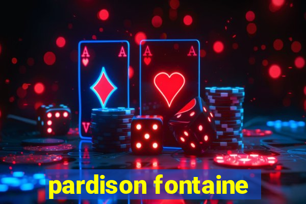 pardison fontaine