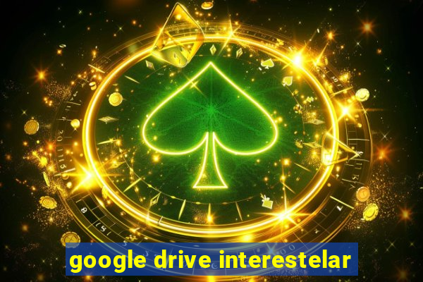 google drive interestelar