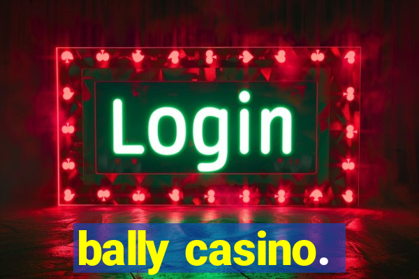 bally casino.