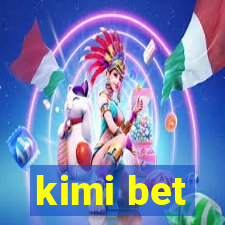 kimi bet