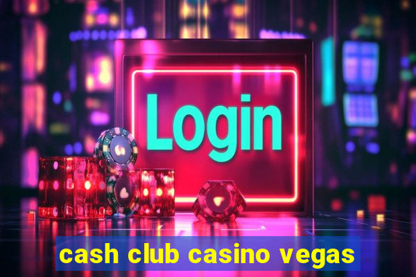 cash club casino vegas