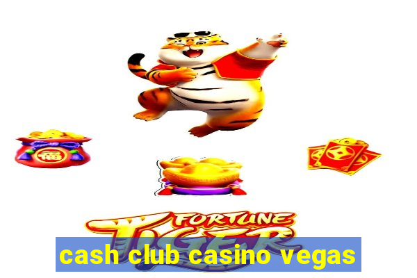 cash club casino vegas