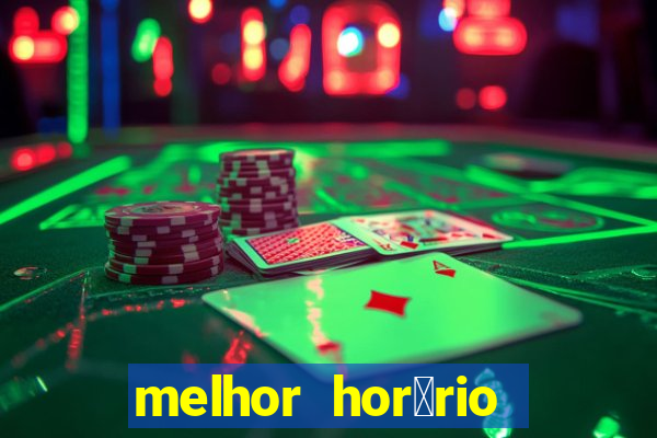 melhor hor谩rio para jogar slots