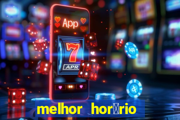 melhor hor谩rio para jogar slots