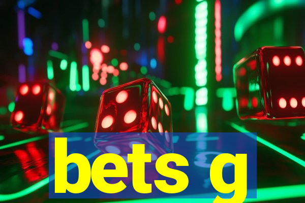 bets g