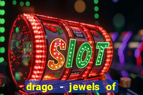 drago - jewels of fortune slot