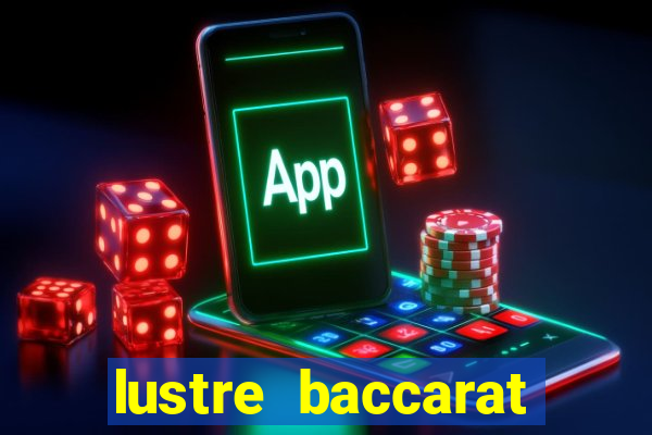 lustre baccarat mais caro