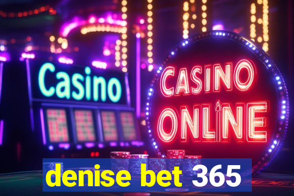 denise bet 365