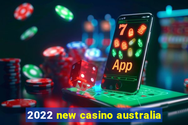 2022 new casino australia