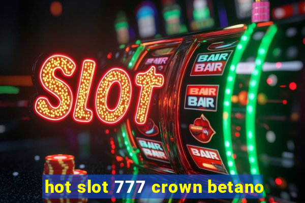 hot slot 777 crown betano