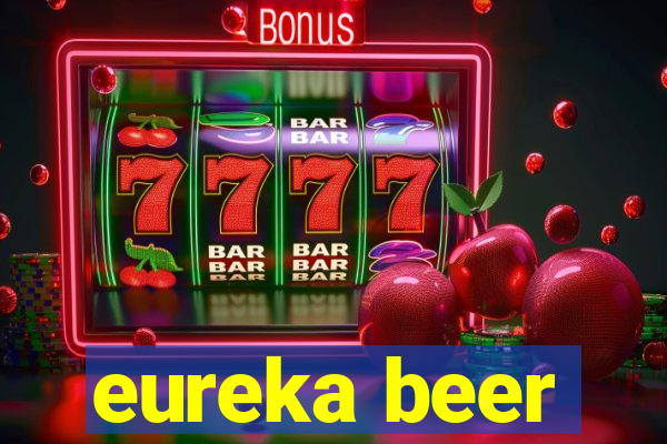 eureka beer