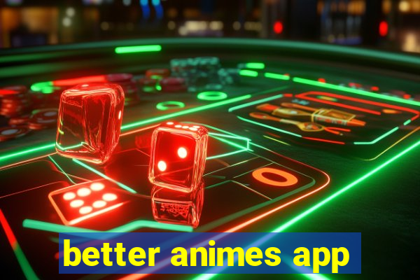 better animes app