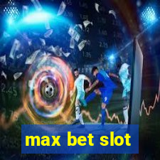 max bet slot