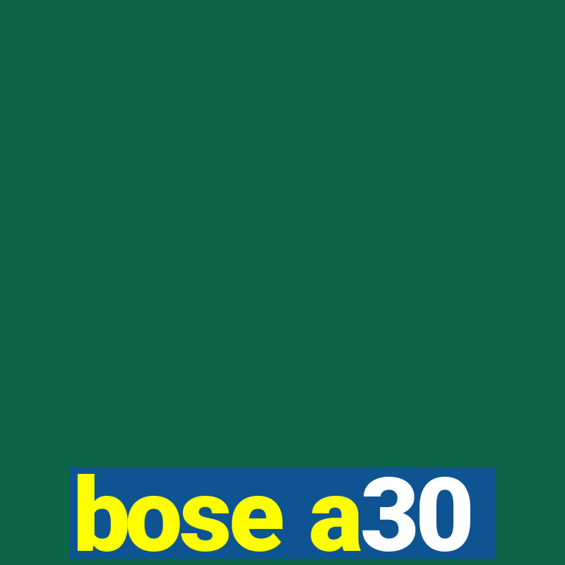 bose a30