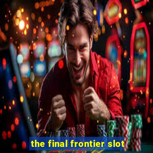 the final frontier slot