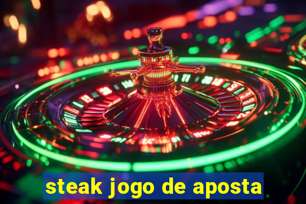 steak jogo de aposta