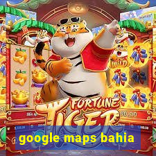 google maps bahia