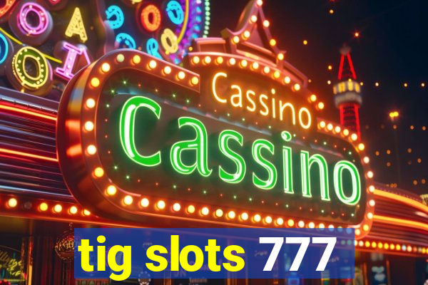 tig slots 777