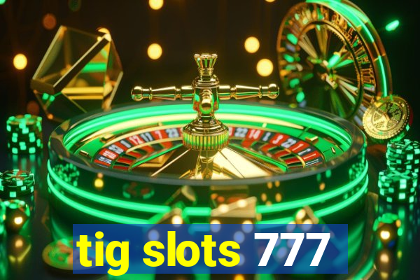 tig slots 777