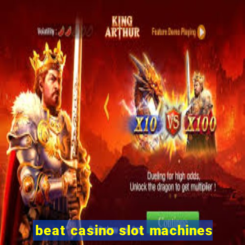 beat casino slot machines