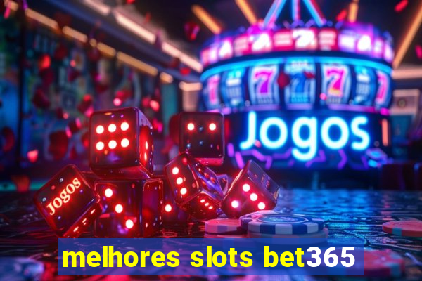 melhores slots bet365