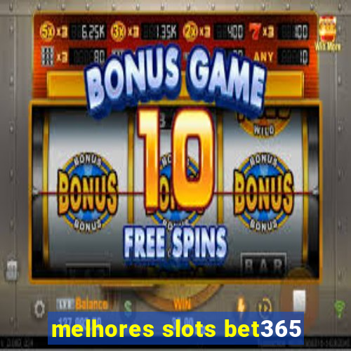 melhores slots bet365